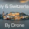 Aerial Video of several locations Italy and Switzerland