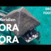 Le Meridien Bora Bora | Geotagged Drone Videos