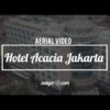 The Acacia Hotel & Resort Jakarta - the best aerial videos