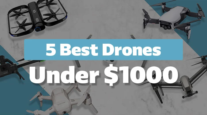 Top 5 Best Drones Under $1000 2